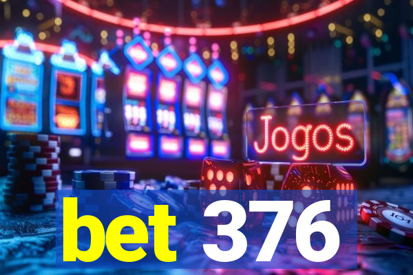 bet 376